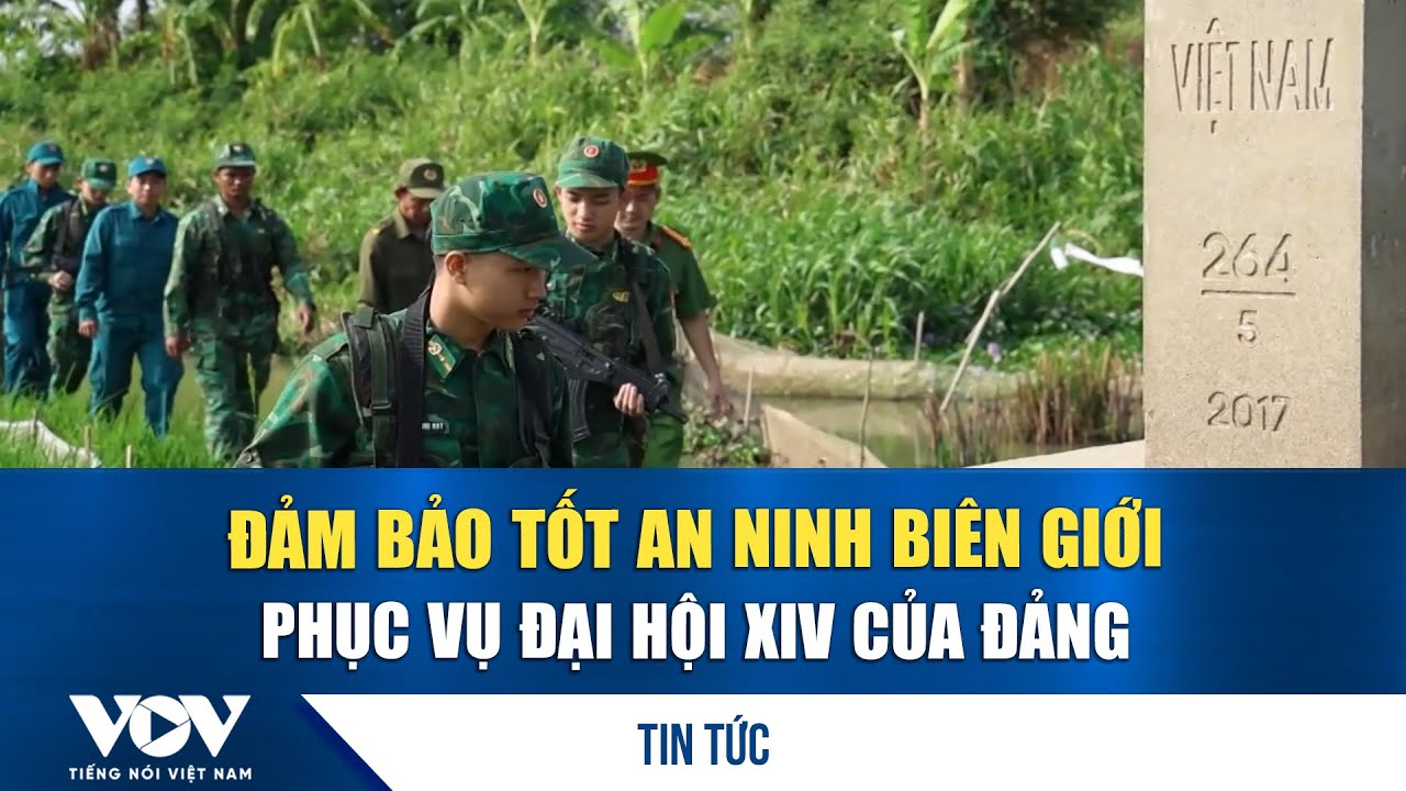 Đảm bảo tốt an ninh biên giới, phục vụ Đại hội XIV của Đảng | VOV