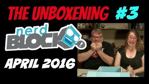 Nerd Block Classic Unboxing April 2016 : THE UNBOXENING #3