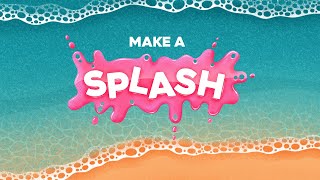 Make a Splash | Whenever You Are!