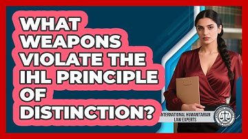 What Weapons Violate The IHL Principle Of Distinction?