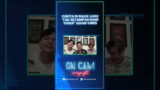 Lagu Adam Vibes tak Setdanan Nabi Yusuf Menceritakan Berusaha Mendapatkan Hati Seseorang