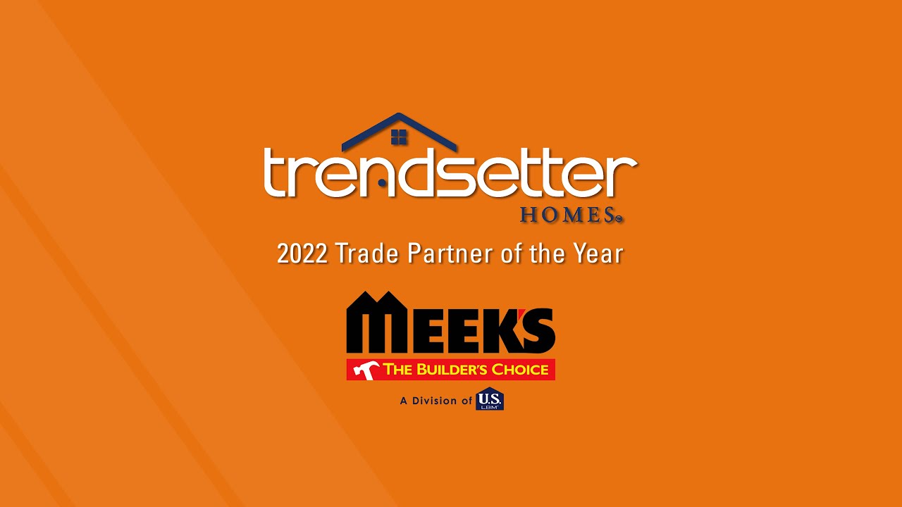 TRENDSETTER HOMES | 2022 Trade Partner of the Year - Meeks