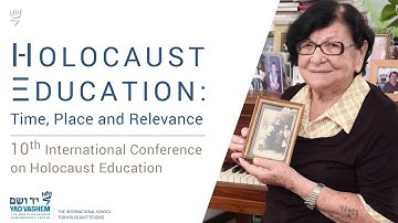The 10th International Conference on Holocaust Education: Time, Place and Relevance