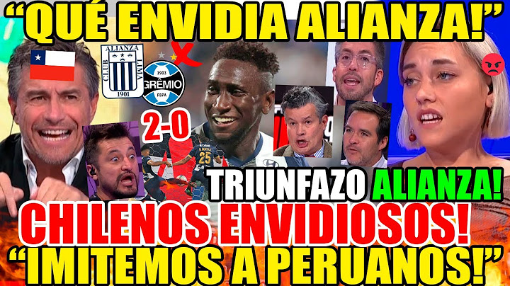 CHILENOS Y ENVIDIA x TRIUNFO ALIANZA LIMA 2-0 GREMIO "IMITEMOS A PERUANOS" ELOGIOS! "CASTILLO CRACK"