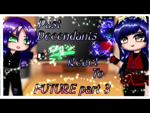 ✨Past decendants react to future✨//Part 3/3✨ Final video....[Queen of mean]😈✨