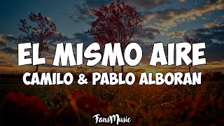 Camilo, Pablo Alborán - El Mismo Aire (Letra/Lyrics)