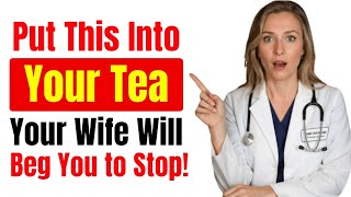 Put This 1 Teaspoon in Your Morning Tea: Men Over 50, Your Wife Will Beg You to Stop! 💥