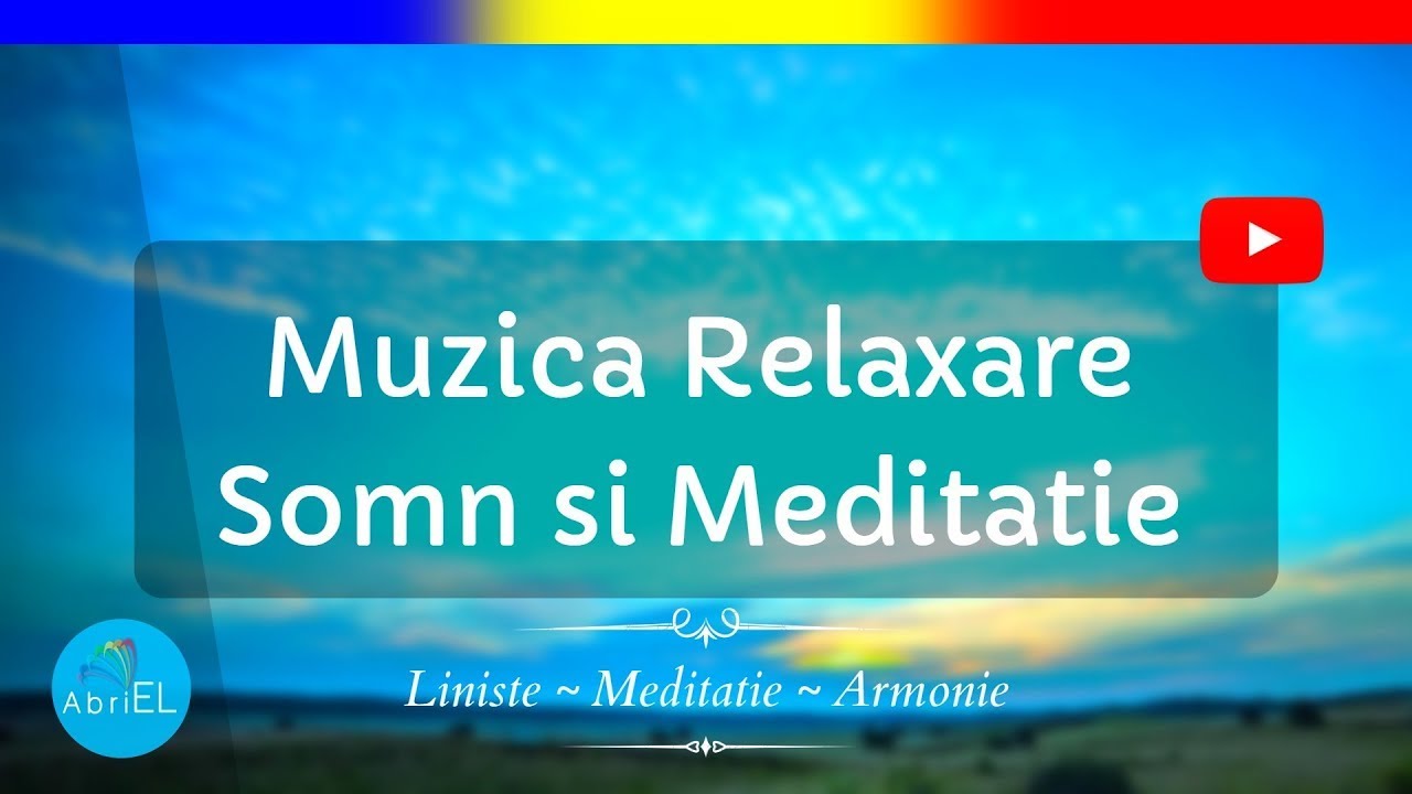 Muzica de Relaxare pentru Meditatie si Somn