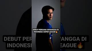 DEBUT PERDANA DEWANGGA DI INDONESIA SUPER LEAGUE🔥 #persib #dewangga #debut