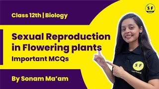 Class 12th Biology | Sexual Reproduction in Flowering Plants Most Important MCQ's with Sonam Maam