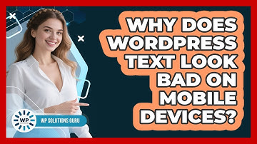 Why Does WordPress Text Look Bad On Mobile Devices? - WP Solutions Guru