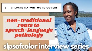 Non-Traditional Route to Speech-Language Pathology | Lucretia-Whitmore Govers @slpsofcolor Interview