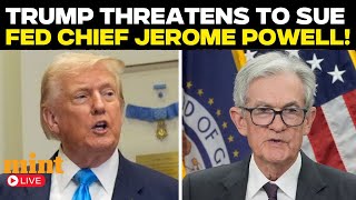 Trump Live | Donald Trump Threatens Lawsuit Against Fed Chair Powell, Announces Replacement Soon