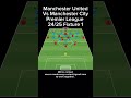 Manchester United Vs Manchester City Premier League 24/25 Fixture 1