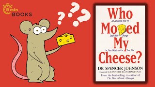 2 Minute Summary - WHO MOVED MY CHEESE? by Spencer Johnson
