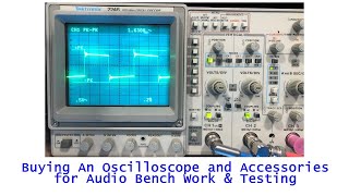 Buying an Oscilloscope and Accessories For Audio Bench Work and Testing