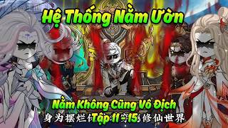 Full Tập 11 - 15 | Hệ Thống Nằm Uờn -- Nằm Không Cũng Vô Địch | SUBI VIETSUB Guide
