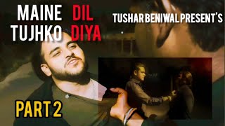 Maine Dil Tujhko Diya Remake  || Part 2 || Tushar Beniwal || Rishabh Beniwal ||