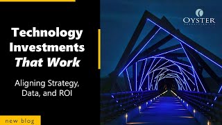 Technology Investments That Work: Aligning Strategy, Data, and ROI