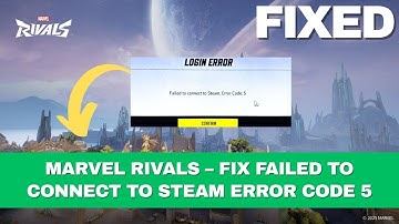 Marvel Rivals – FIX Failed to Connect to Steam Error Code 5