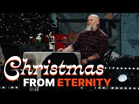 Christmas from Eternity - Unwrapping Christmas Wk. 1