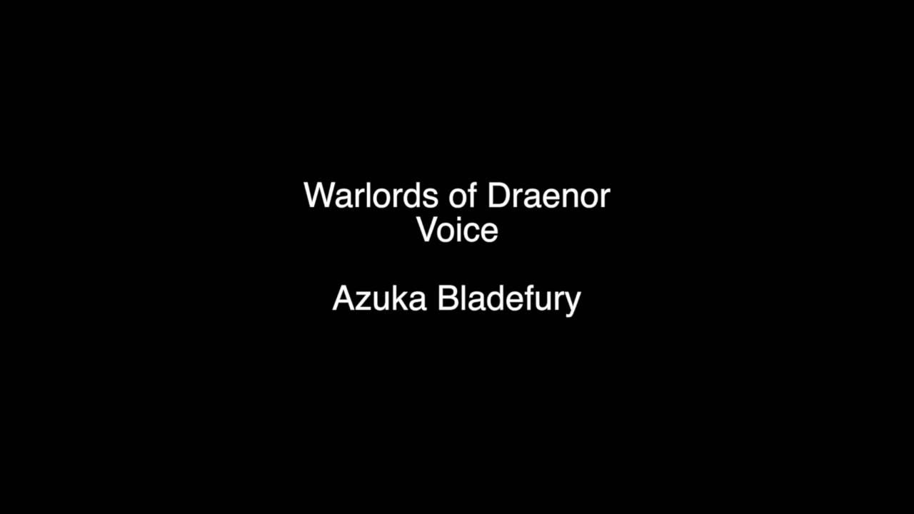 Warlords of Draenor - Voice: Azuka Bladefury