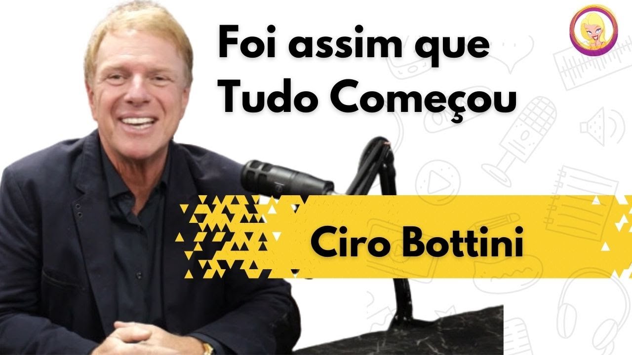 CIRO BOTTINI - Comecei exatamente assim e foi sucesso total!!! #12 ...