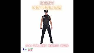 ZIGGY - NO POLICE ( IAN COLEEN REMIX 2023 )