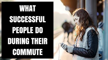 5 Things Highly Intelligent People Do On Their Commute