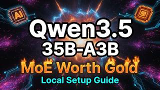 Qwen3.5-35B-A3B: A MoE Worth Gold - Full Local Setup Guide