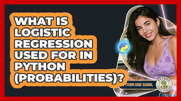 What Is Logistic Regression Used For In Python (probabilities)? - Python Code School