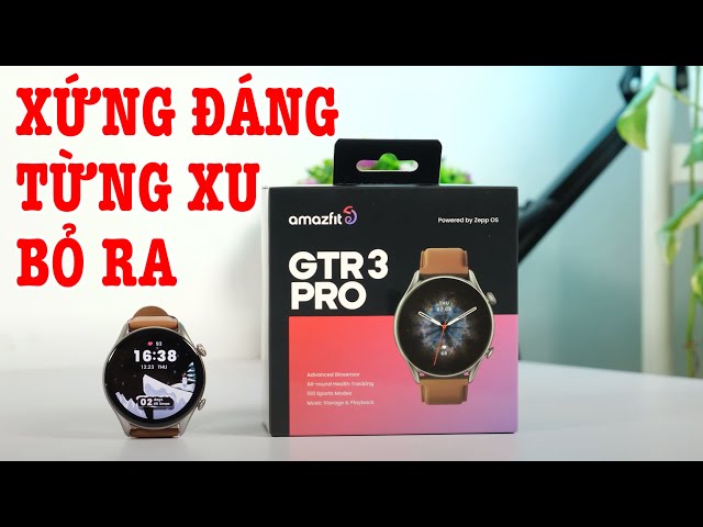 Mở hộp Amazfit GTR 3 Pro : đồng hồ giá rẻ XỨNG ĐÁNG TỪNG XU BỎ RA