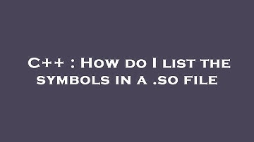 C++ : How do I list the symbols in a .so file