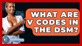 What Are V Codes In The Dsm? - Psychological Clarity
