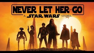 Solo - A Star Wars Story - Never Let Her Go - Tribute