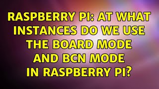 Raspberry Pi At What Instances Do We Use The Board Mode And Bcn Mode In Raspberry Pi?