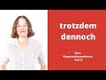 ᐅ Deutsche Konnektoren 17 (Hauptsätze verbinden): &quot;trotzdem, dennoch&quot;! (Kostenloser Deutschkurs)!