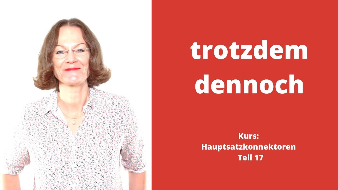 ᐅ Deutsche Konnektoren 17 (Hauptsätze verbinden): "trotzdem, dennoch"! (Kostenloser Deutschkurs)!