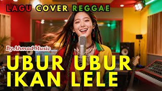 Ubur Ubur Ikan Lele | Reggae Cover ☕🎺 Cover Lagu Terviral yang Paling Enak Didengar | AHMAD MUSIC