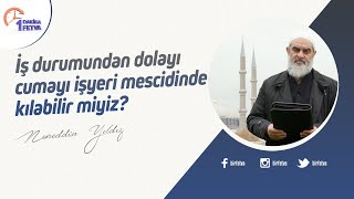 İş durumundan dolayı cumayı işyeri mescidinde kılabilir miyiz?