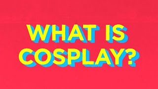 What is Cosplay?