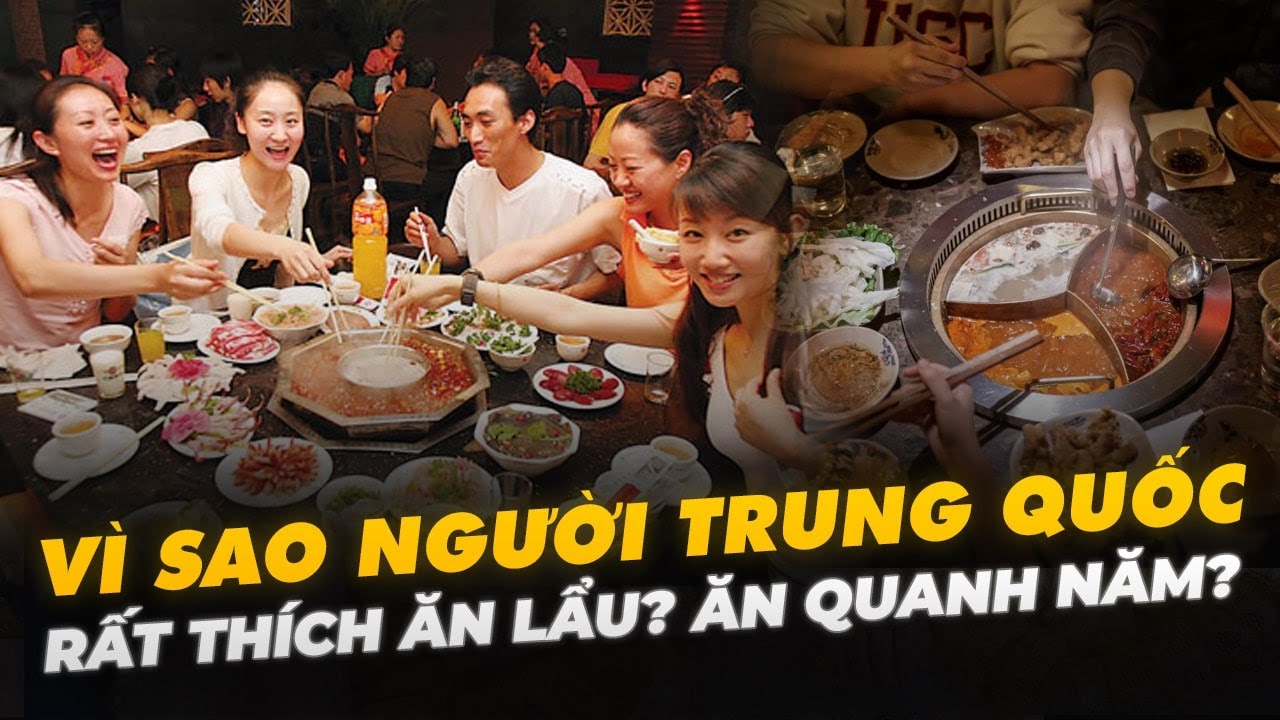VÌ SAO NGƯỜI TRUNG QUỐC RẤT THÍCH ĂN LẨU? ĂN QUANH NĂM?