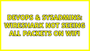 DevOps & SysAdmins: wireshark not seeing all packets on WiFi (2 Solutions!!)