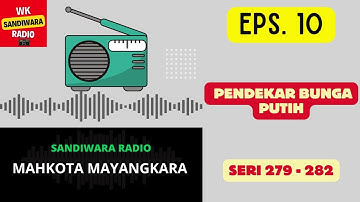 MAHKOTA MAYANGKARA Seri 279 - 282 Episode 10. Pendekar Bunga Putih [Sandiwara Radio]