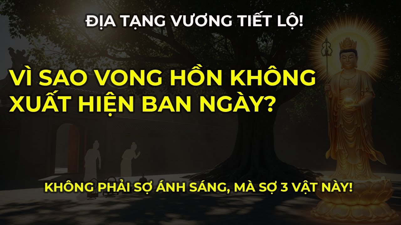 Vì sao vong hồn không dám xuất hiện ban ngày? Không phải vì sợ ánh sáng,  Họ sợ 3 vật này!