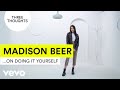 Madison Beer - Three Thoughts on... Doing It Yourself