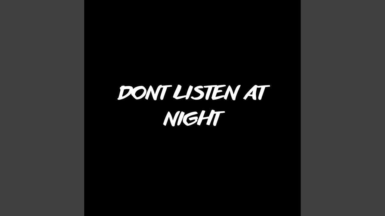 Don’t Listen At Night