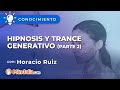 Hipnosis y trance generativo, por Horacio Ruiz PARTE 2