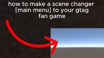 How to make a scene changer [main menu] to your gorilla tag fan game