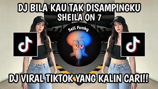 DJ BILA KAU TAK DISAMPINGKU SHEILA ON 7 FULL BASS VIRAL TIKTOK TERBARU 2025!!!
